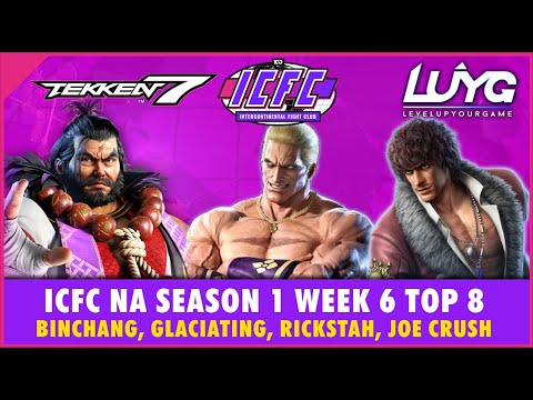 【Tekken 7 Season 4】ICFC NA Season 1 Week 6 Top 8 - Binchang, Glaciating, Rickstah, Joe Crush
