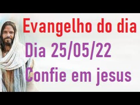 evangelho do dia 25/05/22- Confie em jesus