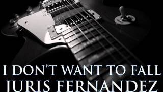 JURIS FERNANDEZ - I Don&#39;t Want To Fall [HQ AUDIO]