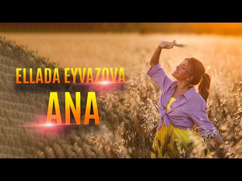 Ellada Eyvazova - Ana (Rəsmi Musiqi Videosu) | 2023