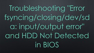 Download the video "Troubleshooting "Error fsyncing/closing/dev/sda: input/output error" and HDD Not Detected in BIOS"