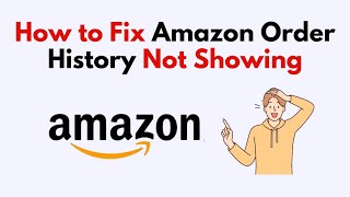 How to Fix Amazon Order History Not Showing