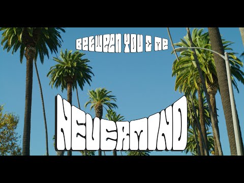 Between You & Me - Nevermind (Official Music Video)
