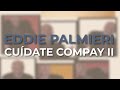 Eddie Palmieri - Cuídate Compay II (Audio Oficial)