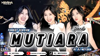Download lagu FUNKOT - MUTIARA [NEW VERSION VIRAL TIKTOK 2025] || BY DJ MEYSHA mp3