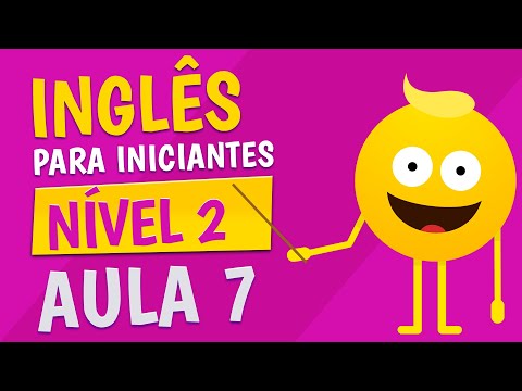 NÍVEL 2 - AULA 7 - INGLÊS PARA INICIANTES