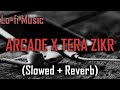 Slowed And Reverb ARCADE X TERA ZIKR SLOWED REVERB