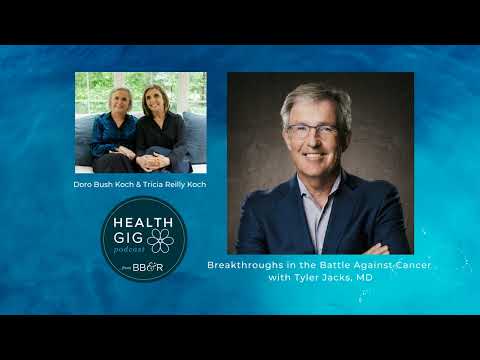 Health Gig Breakthroughs in the Battle Against Cancer with Tyler Jacks, MD