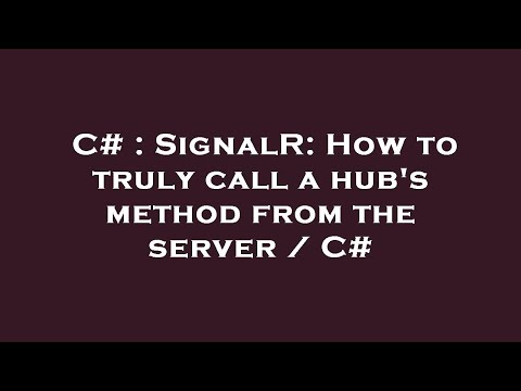 C# : SignalR: How to truly call a hub's method from the server / C#