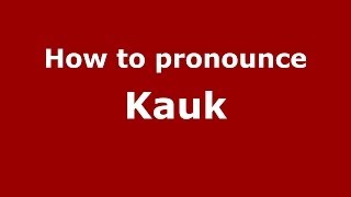 How to pronounce Kauk
