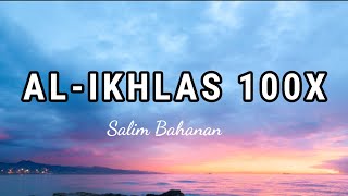 Download lagu AL- IKHLAS 1- 4  (BERULANG 100X)- oleh SALIM BAHANAN mp3