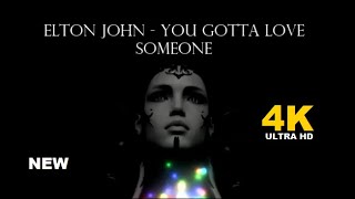 Elton john-  You Gotta Love Someone  (4k -HD)