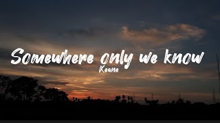 Keane - Somewhere only we know (lyrics)