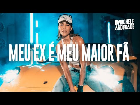 MEU EX É MEU MAIOR FÃ - Michele Andrade (Clipe Oficial)
