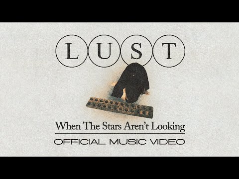 LUST - When The Stars Aren't Looking (Official Music Video)