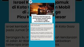 Kekejaman Israel di Gaza, Mobil Warga Dihantam di Jalanan, Api Besar Melahap Kendaraan