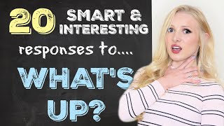 20 Funny, Clever & Interesting Ways to Respond to 'What's up?'
