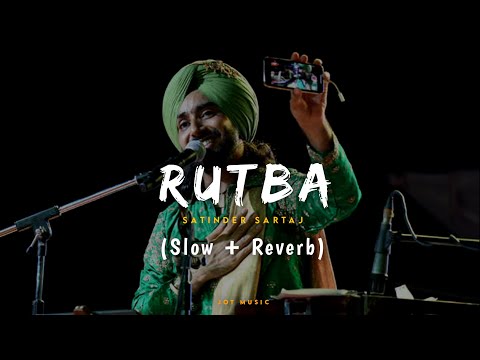 Rutba (Slow + Reverb) Satinder Sartaaj | Kali Jotta | Neeru Bajwa | Latest Punjabi Songs 2023