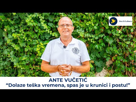 23. Svjedočanstvo za Gospodina - Ante Vučetić: Dolaze teška vremena. Spas je u krunici i postu!