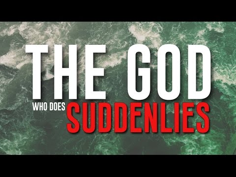 The God Who Does “Suddenlies” - Part 2
