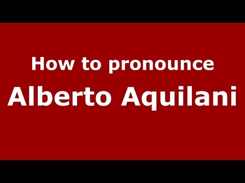 How to pronounce Alberto Aquilani (Italian/Italy)  - PronounceNames.com