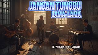 Download lagu Cover Jazz Fusion: Jangan Tunggu Lama-lama (Jazz Viral 2026) mp3
