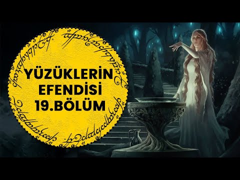YÜZÜKLERİN EFENDİSİ-YÜZÜK KARDEŞLİĞİ 19. BÖLÜM -  GALADRIEL'IN AYNASI  (Lotr-Orta Dünya)