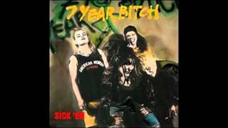 7 Year Bitch - Sick &#39;Em