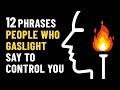 12 Gaslighting Phrases Abusive People Use To Control You