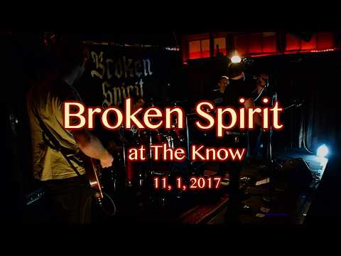 Broken Spirit at The Know  11, 1, 2017  -Full Set