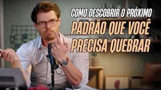 How to discover the next pattern you need to break