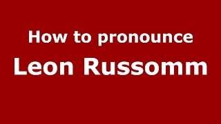 How to pronounce Leon Russomm