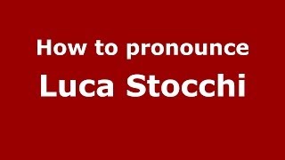 How to pronounce Luca Stocchi