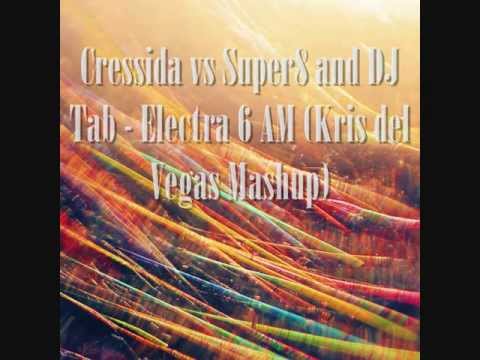 Cressida vs Super 8 and DJ Tab - Electra 6 AM (Kris del Vegas Mashup)