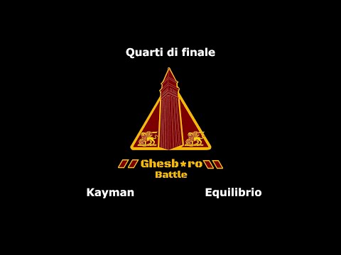 GHESB*RO BATTLE - Kayman vs Equilibrio (Quarti di Finale)