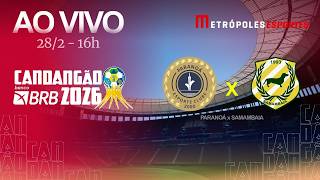 CANDANGÃO 2026 - PARANOÁ x SAMAMBAIA - AO VIVO E COM IMAGENS - 28.02.26