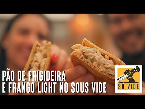 PÃO DE FRIGIDEIRA E FRANGO LIGHT NO SOUS VIDE | SÓ VIDE #141