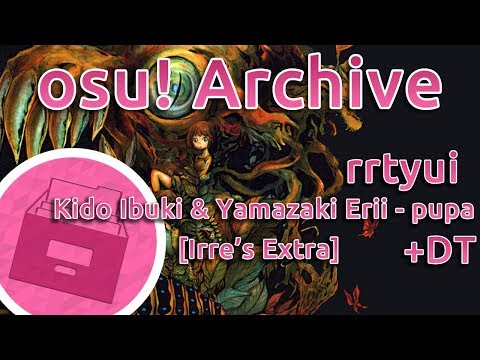osu! Archive | rrtyui | Kido Ibuki & Yamazaki Erii - pupa [Irre's Extra] +DT | FC 95.91%