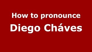 How to pronounce Diego Cháves
