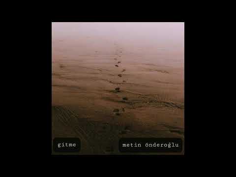 Metin Önderoğlu - Gitme