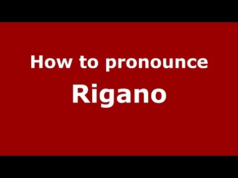 How to pronounce Rigano
