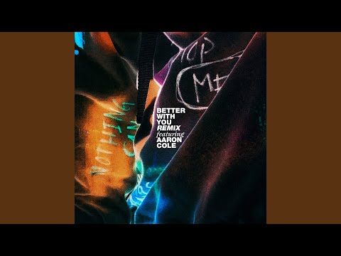 BETTER WITH YOU (REMIX) (feat. Aaron Cole)