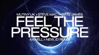 Mutiny UK & Steve Mac feat. Nate James - Feel The Pressure (Axwell & NEW_ID Remix) [BBC Radio 1]