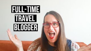 HOW I BECAME A FULL-TIME TRAVEL BLOGGER: I quit my job to travel and n
