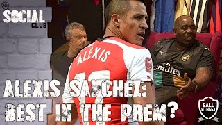 Alexis Sanchez: Best Player in The Prem? | Social Club (with Arsenal Fan TV)