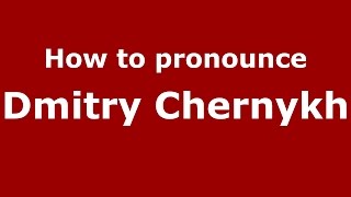 How to pronounce Dmitry Chernykh