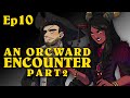 An Orcward Encounter Pt2 | Oxventure D&D | Season 1, Episode 10