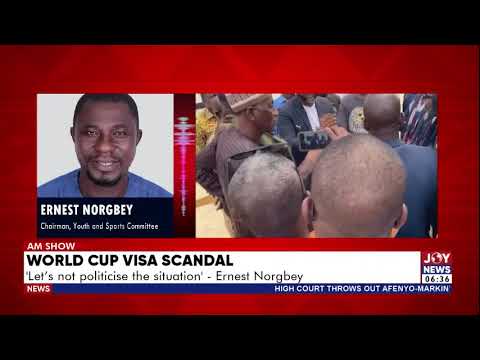 World Cup Visa Scandal: Ernest Norgbey warns against politicising the issue | AM Sports