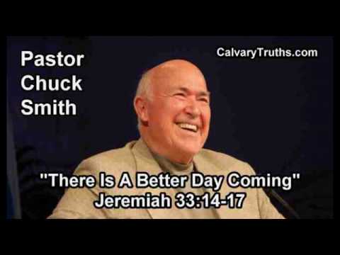 There Is A Better Day Coming, Jeremiah 33:14-17 - Pastor Chuck Smith - Topical Bible Study