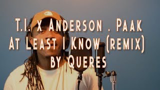 T.I. x Anderson .Paak - At Least I Know (remix) by Queres
